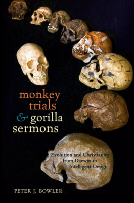 Monkey Trials And Gorilla Sermons: Evolution And Christianity From Darwin T...