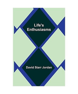 Life's Enthusiasms, David Starr Jordan
