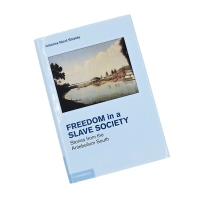 Freedom in a Slave Society: Stories from the Antebellum South - Johanna Shields