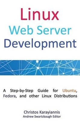 Linux Web Server Development: A Step-by-Step Guide for Ubuntu, Fedora, and other