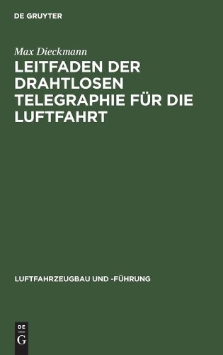 Max Dieckmann Leitfaden Der Drahtlosen Telegraphie Für Die Luftfahrt (Hardback)