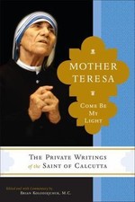Mother Teresa: Come Be My Light - The Private Writings of the Saint of Calcutta,