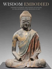 Wisdom Embodied: Chinese Buddhist and Daoist Sculpture in The Metropolitan M...