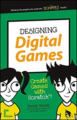 Designing Digital Games: Create Games with Scratch! (Dummies Jun