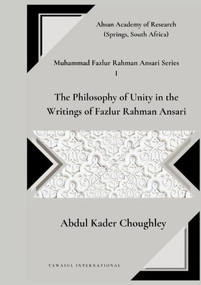 Abdul Kader Choughley | The Philosophy of Unity in the Writings of Fazlur...