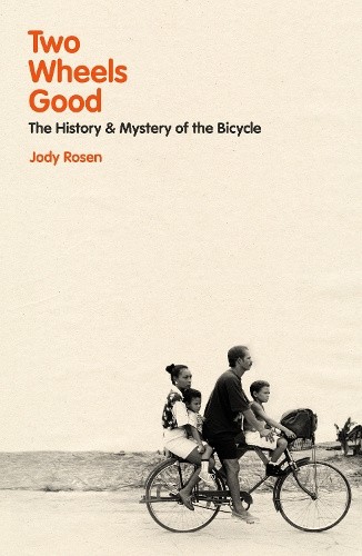 Two Wheels Good: The History and Mystery of the Bicycle (Shortlisted for the