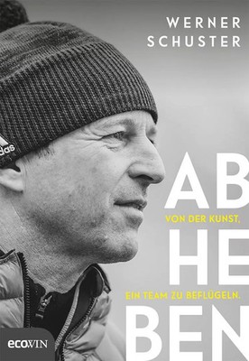 Abheben | Von der Kunst, ein Team zu beflügeln. | Werner Schuster (u. a.) | Buch