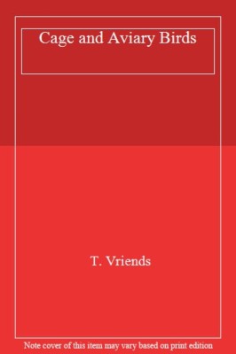 Cage and Aviary Birds,T. Vriends