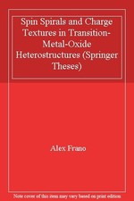 Springer Theses Spin Spirals And Charge Textures In Transition Metal Oxide Heterostructures By Alex Frano 2016 Paperback - 