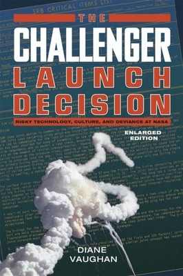 The Challenger Launch Decision   Risky Technology, Culture, and Deviance at