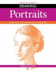 Essential Guide to Drawing: Portraits: A Practical and Inspirational Workbook