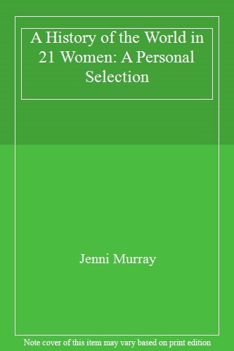 A History of the World in 21 Women: A Personal Selection,Jenni .