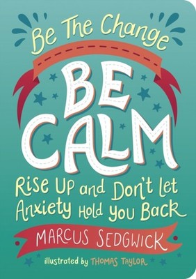 Be The Change - Be Calm: Rise Up and Don't Let  by Marcus Sedgwick PAPERBACK