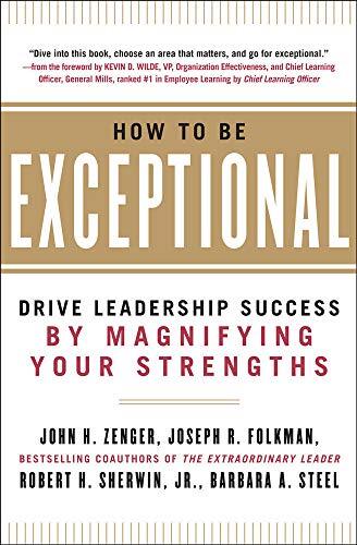 How to Be Exceptional:  Drive Leadership Success By Magnifying Your Strengths B