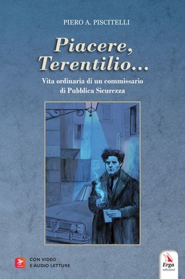 «Piacere, Terentilio...». Vita ordinaria di un commissario di Pubblica Sic...