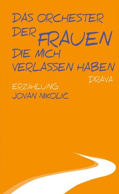 Jovan Nikolic | Das Orchester der Frauen, die mich verlassen haben | Buch (2016)