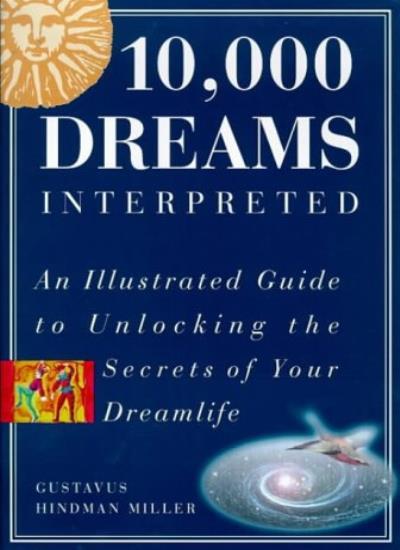 10,000 Dreams Interpreted: An illustrated guide to unlocking the secrets of yo,