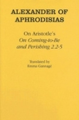 On Aristotle's ''on Coming-to-Be and Perishing 2.25'' by Alexander of Aphrodisias
