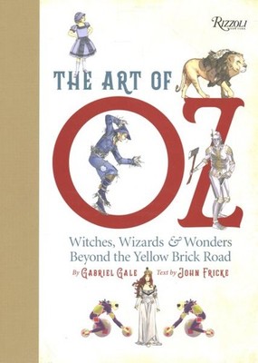 Art of Oz : Witches, Wizards, and Wonders Beyond the Yellow Brick Road, Hardc...