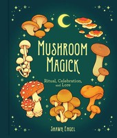 Mushroom Magick | Ritual, Celebration, And Lore | Shawn Engel | Englisch | Buch