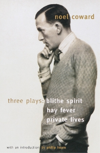 Noël Coward Blithe Spirit, Hay Fever, Private Lives (Tascabile)