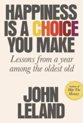 Happiness Is a Choice You Make: Lessons from a Year Among the Oldest Old - GOOD