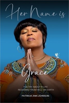 Her Name is Grace: Poetry About a Life Redeemed from Hell on Earth (Paperback or