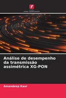 Amandeep Kaur | AnáLise De Desempenho Da TransmissãO AssiméTrica XG-PON | Buch