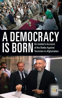 A Democracy Is Born: An Insider's Account of the Battle Against Terrorism in...