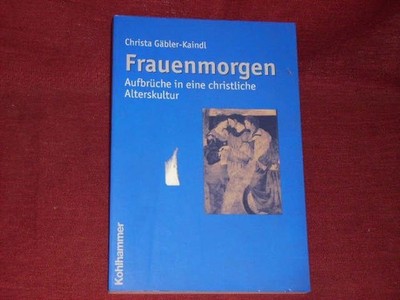 Gäbler-Kaindl, Christa Frauenmorgen - Aufbrüche in eine christliche Alterskult