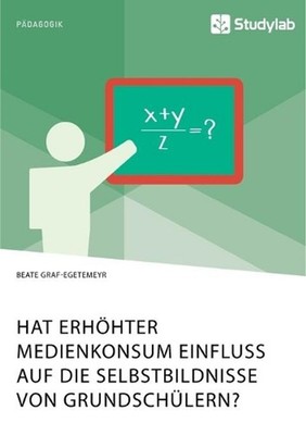 Hat erhhter Medienkonsum Einfluss auf die Selbstbildnisse von Grundschlern? by B