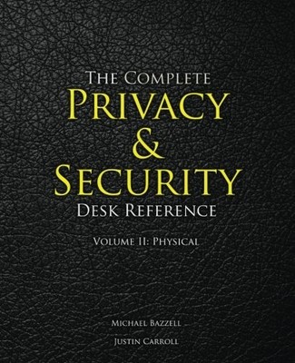 The Complete Privacy & Security Desk Reference: Volume II: Physical