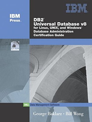 DB2 UNIVERSAL DATABASE V8 FOR LINUX, UNIX, AND WINDOWS By George Baklarz & Bill