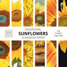 Sensational Sunflowers Scrapbook Paper: 8X8 Designer Floral Patterns For De...