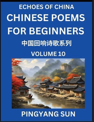Pingyang Sun | Chinese Poems for Beginners (Part 10)- Echoes of China Poetry...