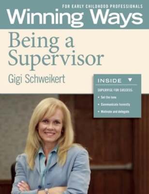 Being a Supervisor: Winning Ways for Early Childhood Professionals by Schweikert