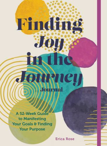 Finding Joy in the Journey Journal : A 52-Week Guide to Manifesting Your ...
