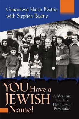 You Have a Jewish Name!: A Messianic Jew Tells Her Story of Persecution