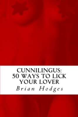 Cunnilingus:: 50 Ways To Lick Your Lover, Hodges 9781449947477 Free Shipping-,