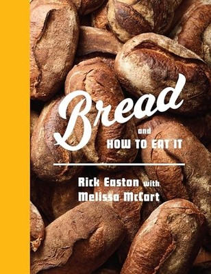Bread and How to Eat It: A Cookbook and Manifesto - Hardcover - GOOD