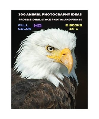 [ 2 BOOKS IN 1 ] - 300 Animal Photography Ideas - Professional Stock Photos And 
