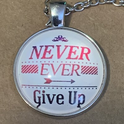 Never Ever Give Up 1  Glass Cabochon Silver Pendant 18  Necklace Jewelry Gift