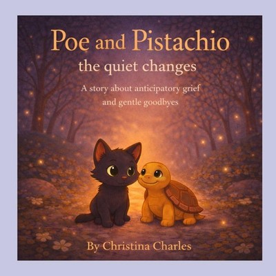 Poe and Pistachio: The quiet changes: A story about anticipatory grief and gentl