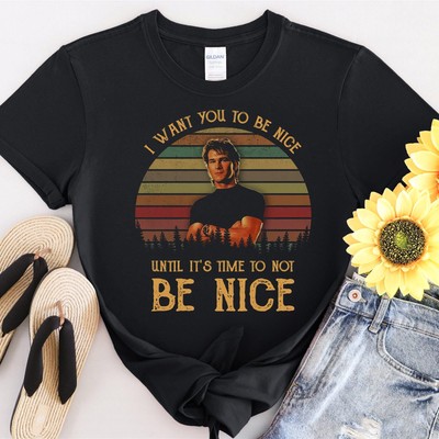 #32 I Want You To Be Nice Until It's Time To Not Be Tshirt Men Women Unisex T-Sh