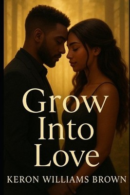 Grow Into Love by Keron Williams Brown Paperback Book
