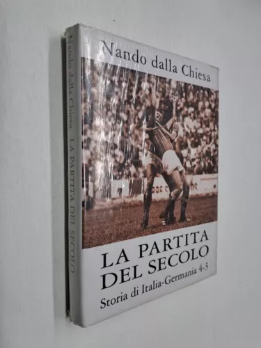 LA PARTITA DEL SECOLO ITALIA GERMANIA 4 / 3 - NANDO DALLA CHIESA - ES - AS
