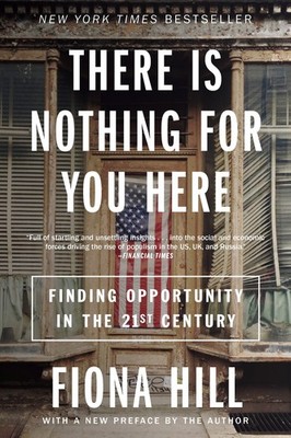 There Is Nothing for You Here: Finding Opportunity in the Twenty-First Centu...
