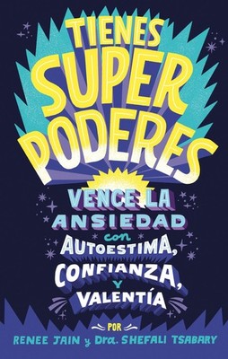 Tienes superpoderes: Vence la ansiedad con autoestima, confianza y valentía...