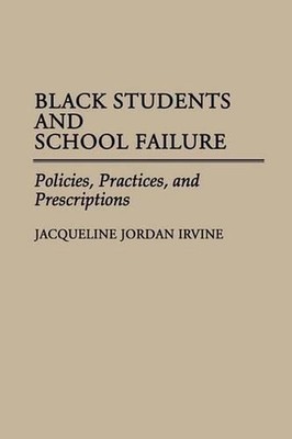 Black Students and School Failure: Policies, Practices, and Prescriptions by Jac