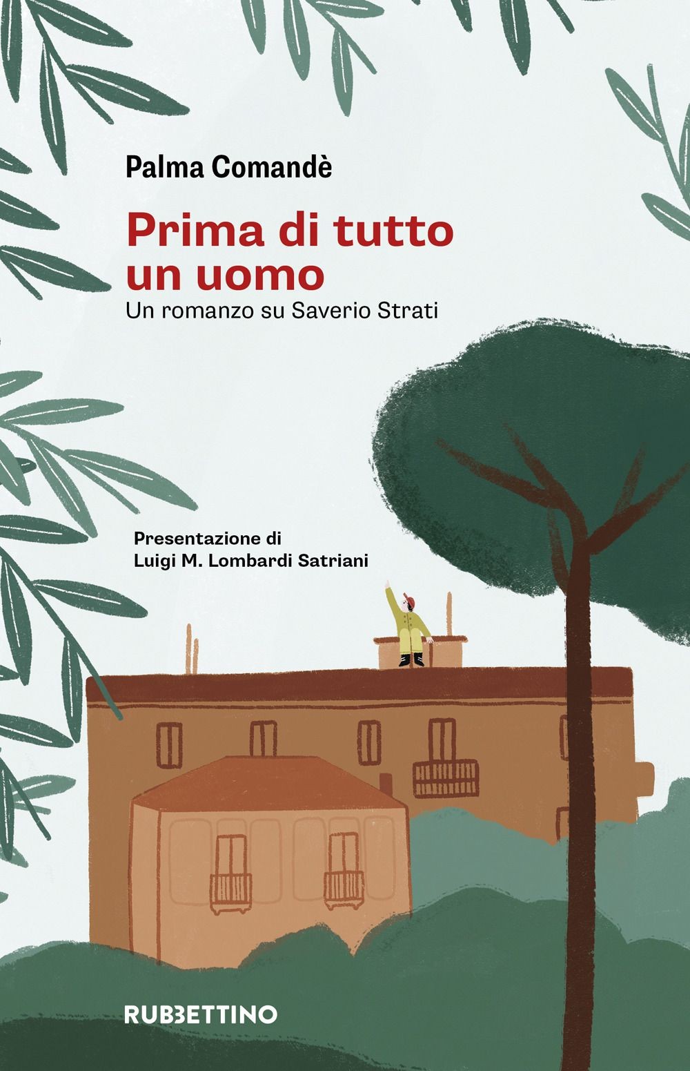 Libri Palma Comandè - Prima Di Tutto Un Uomo. Un Romanzo Su Saverio Strati